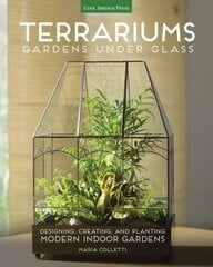 Terrariums - Gardens Under Glass: Designing, Creating, and Planting Modern Indoor Gardens hind ja info | Aiandusraamatud | kaup24.ee