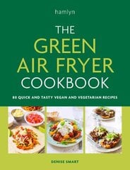 Green Air Fryer Cookbook: 80 quick and tasty vegan and vegetarian recipes цена и информация | Книги рецептов | kaup24.ee