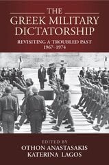 Greek Military Dictatorship: Revisiting a Troubled Past, 19671974 hind ja info | Ajalooraamatud | kaup24.ee