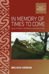 In Memory of Times to Come: Ironies of History in Southeastern Papua New Guinea hind ja info | Ühiskonnateemalised raamatud | kaup24.ee