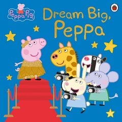 Peppa Pig: Dream Big, Peppa! hind ja info | Väikelaste raamatud | kaup24.ee