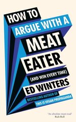 How to Argue With a Meat Eater (And Win Every Time) цена и информация | Исторические книги | kaup24.ee