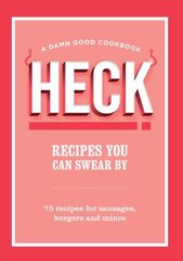 HECK! Recipes You Can Swear By: 75 recipes for sausages, burgers and mince hind ja info | Retseptiraamatud | kaup24.ee