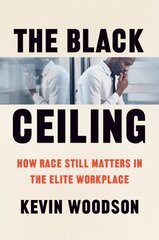 Black Ceiling: How Race Still Matters in the Elite Workplace цена и информация | Книги по социальным наукам | kaup24.ee