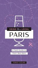 Drink Like a Local: Paris: A Field Guide to Paris's Best Bars цена и информация | Книги рецептов | kaup24.ee