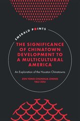 Significance of Chinatown Development to a Multicultural America: An Exploration of the Houston Chinatowns hind ja info | Ühiskonnateemalised raamatud | kaup24.ee