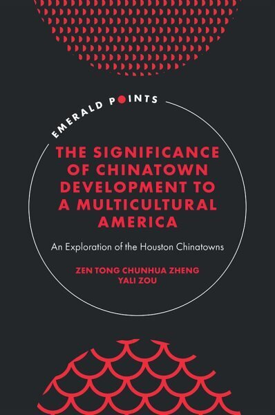 Significance of Chinatown Development to a Multicultural America: An Exploration of the Houston Chinatowns цена и информация | Ühiskonnateemalised raamatud | kaup24.ee