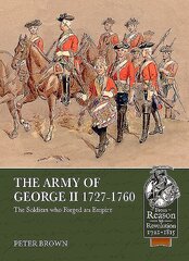 Army of George II 1727-1760: The Soldiers Who Forged an Empire цена и информация | Исторические книги | kaup24.ee