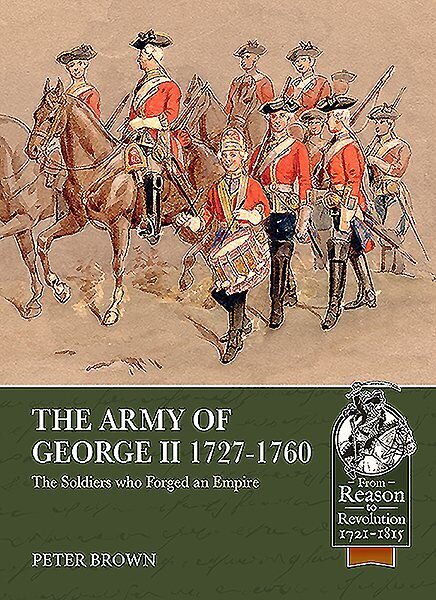 Army of George II 1727-1760: The Soldiers Who Forged an Empire цена и информация | Ajalooraamatud | kaup24.ee