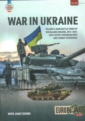 War in Ukraine Volume 5: Main Battle Tanks of Russia and Ukraine, 2014-2023: Post-Soviet Ukrainian MBTs and Combat Experience цена и информация | Исторические книги | kaup24.ee