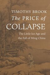 Price of Collapse: The Little Ice Age and the Fall of Ming China цена и информация | Исторические книги | kaup24.ee