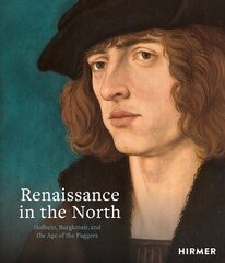 Renaissance in the North: Holbein, Burgkmair, and the Age of the Fuggers hind ja info | Kunstiraamatud | kaup24.ee