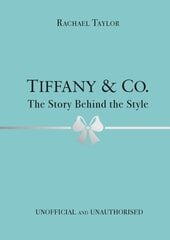 Tiffany & Co.: The Story Behind the Style hind ja info | Kunstiraamatud | kaup24.ee