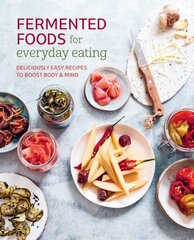 Fermented Foods for Everyday Eating: Deliciously Easy Recipes to Boost Body & Mind цена и информация | Книги рецептов | kaup24.ee