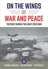 On the Wings of War and Peace: The RCAF during the Early Cold War цена и информация | Исторические книги | kaup24.ee