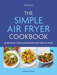 The Simple Air Fryer Cookbook: 80 delicious, cost-saving recipes for your air fryer цена и информация | Книги рецептов | kaup24.ee