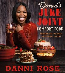 Danni's Juke Joint Comfort Food Cookbook: Modern-Day Recipes, Ole Skool Flavas hind ja info | Retseptiraamatud | kaup24.ee