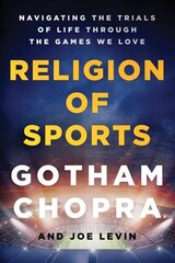 Religion of Sports: Navigating the Trials of Life Through the Games We Love hind ja info | Ühiskonnateemalised raamatud | kaup24.ee