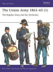 Union Army 186165 (1): The Regular Army and the Territories hind ja info | Ajalooraamatud | kaup24.ee