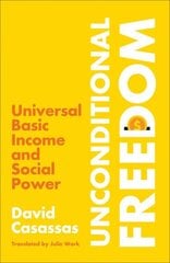 Unconditional Freedom: Universal Basic Income and Social Power hind ja info | Ühiskonnateemalised raamatud | kaup24.ee