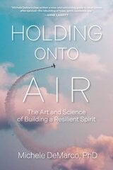 Holding Onto Air: The Art and Science of Building a Resilient Spirit hind ja info | Ühiskonnateemalised raamatud | kaup24.ee