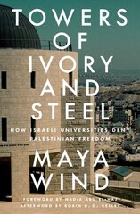 Towers of Ivory and Steel: How Israeli Universities Deny Palestinian Freedom цена и информация | Книги по социальным наукам | kaup24.ee