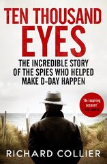 Ten Thousand Eyes: The amazing story of the spy network that cracked Hitlers Atlantic Wall before D-Day hind ja info | Ajalooraamatud | kaup24.ee