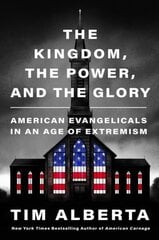 And the Glory the Kingdom, the Power: American Evangelicals in an Age цена и информация | Книги по социальным наукам | kaup24.ee