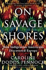 On Savage Shores: How Indigenous Americans Discovered Europe hind ja info | Ajalooraamatud | kaup24.ee