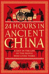 24 Hours in Ancient China: A Day in the Life of the People Who Lived There hind ja info | Ajalooraamatud | kaup24.ee