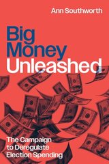 Big Money Unleashed: The Campaign to Deregulate Election Spending цена и информация | Книги по социальным наукам | kaup24.ee