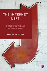 Internet Left: Ideology in the Age of Social Media hind ja info | Ühiskonnateemalised raamatud | kaup24.ee