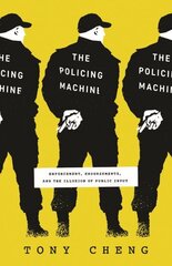 Policing Machine: Enforcement, Endorsements, and the Illusion of Public Input цена и информация | Книги по социальным наукам | kaup24.ee