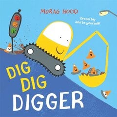 Dig, Dig, Digger: A little digger with big dreams цена и информация | Книги для малышей | kaup24.ee