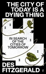 City of Today is a Dying Thing: In Search of the Cities of Tomorrow Main hind ja info | Arhitektuuriraamatud | kaup24.ee