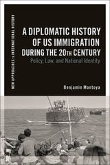 Diplomatic History of US Immigration during the 20th Century: Policy, Law, and National Identity цена и информация | Исторические книги | kaup24.ee