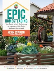 Epic Homesteading: Your Guide to Self-Sufficiency on a Modern, High-Tech, Backyard Homestead hind ja info | Aiandusraamatud | kaup24.ee