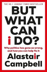 But What Can I Do?: Why Politics Has Gone So Wrong, and How You Can Help Fix It цена и информация | Книги по социальным наукам | kaup24.ee