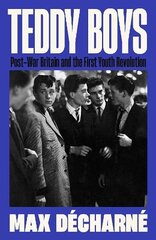 Teddy Boys: Post-War Britain and the First Youth Revolution: A Sunday Times Book of the Week Main цена и информация | Книги по социальным наукам | kaup24.ee