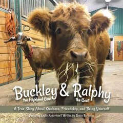 Buckley the Highland Cow and Ralphy the Goat: A True Story about Kindness, Friendship, and Being Yourself hind ja info | Väikelaste raamatud | kaup24.ee