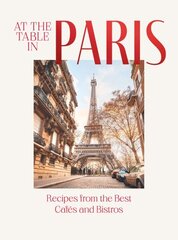 At the Table in Paris: Recipes from the Best Cafés and Bistros hind ja info | Retseptiraamatud | kaup24.ee