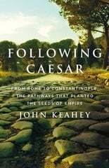 Following Caesar: From Rome to Constantinople, the Pathways That Planted the Seeds of Empire цена и информация | Исторические книги | kaup24.ee