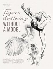 Figure Drawing without a Model: Anatomy, Movement and Character Expression from Memory and Imagination. цена и информация | Книги об искусстве | kaup24.ee