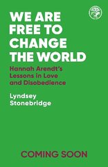 We Are Free to Change the World: Hannah Arendts Lessons in Love and Disobedience цена и информация | Исторические книги | kaup24.ee