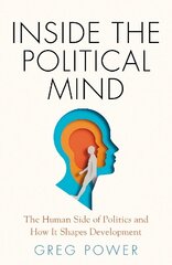 Inside the Political Mind: The Human Side of Politics and How It Shapes Development hind ja info | Ühiskonnateemalised raamatud | kaup24.ee