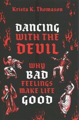 Dancing with the Devil: Why Bad Feelings Make Life Good цена и информация | Исторические книги | kaup24.ee