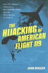 Hijacking of American Flight 119: How D.B. Cooper Inspired a Skyjacking Craze and the FBI's Battle to Stop It hind ja info | Ajalooraamatud | kaup24.ee