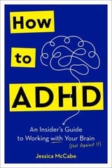 How to ADHD: An Insider's Guide to Working with Your Brain (Not Against It) цена и информация | Книги по социальным наукам | kaup24.ee