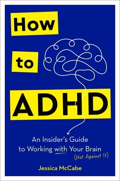 How to ADHD: An Insider's Guide to Working with Your Brain (Not Against It) цена и информация | Ühiskonnateemalised raamatud | kaup24.ee