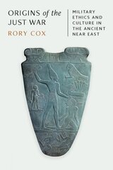 Origins of the Just War: Military Ethics and Culture in the Ancient Near East цена и информация | Исторические книги | kaup24.ee